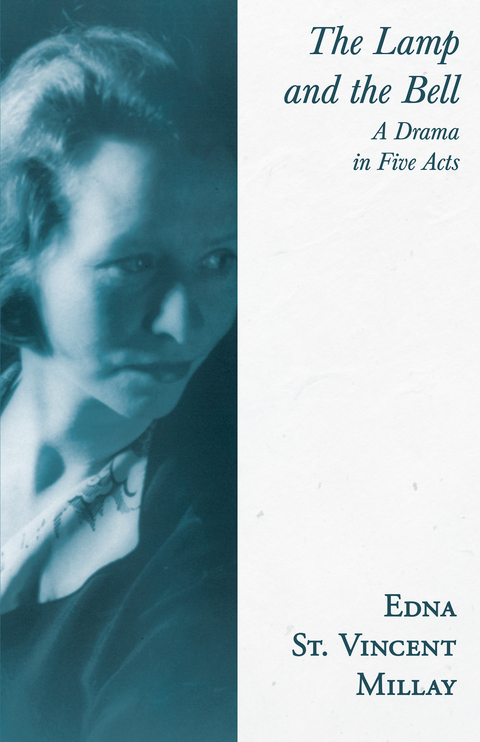 Lamp and the Bell - A Drama in Five Acts -  Edna St. Vincent Millay