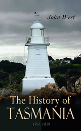 The History of Tasmania (Vol. 1&2) - John West