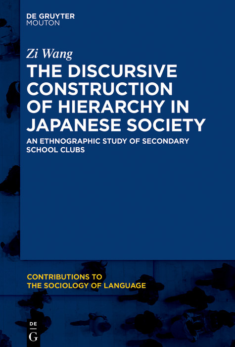 The Discursive Construction of Hierarchy in Japanese Society : An Ethnographic Study of Secondary School Clubs -  Zi Wang