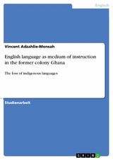 English language as medium of instruction in the former colony Ghana -  Vincent Adzahlie-Mensah