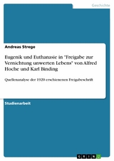 Eugenik und Euthanasie in 'Freigabe zur Vernichtung unwerten Lebens' von Alfred Hoche und Karl Binding -  Andreas Strege