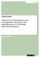 Strukturen des Phantastischen und Gattungsmuster der Kinder- und Jugendliteratur in J. K. Rowlings Harry-Potter-Romanen - Juliane Trebus