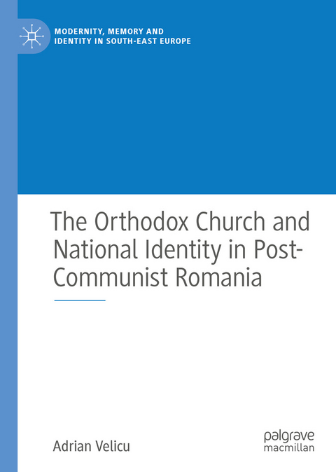 The Orthodox Church and National Identity in Post-Communist Romania - Adrian Velicu