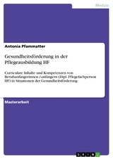 Gesundheitsförderung in der Pflegeausbildung HF - Antonia Pfammatter