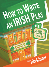 How to Write an Irish Play - John Grissmer
