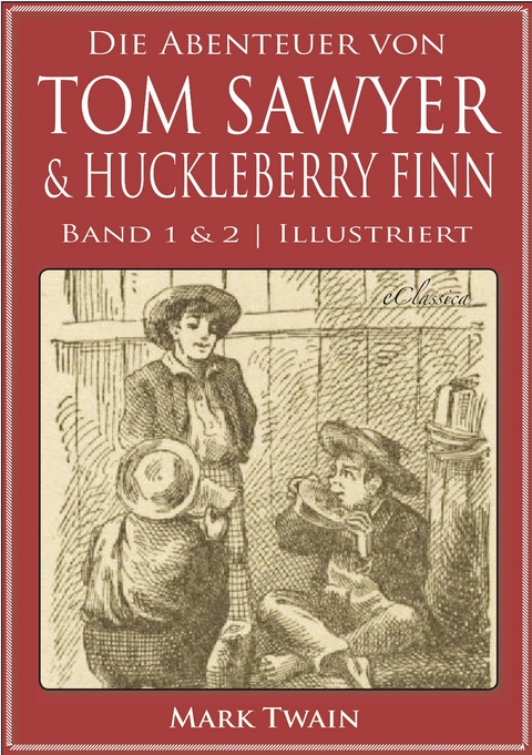 Die Abenteuer von Tom Sawyer & Huckleberry Finn (Band 1 & 2) (Illustriert) - Mark Twain