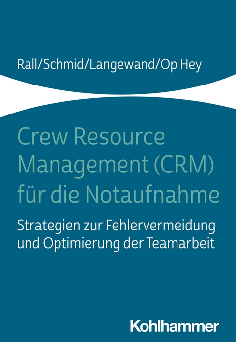 Crew Resource Management (CRM) für die Notaufnahme - Marcus Rall, Katharina Schmid, Sascha Langewand, Frank Op Hey
