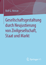 Gesellschaftsgestaltung durch Neujustierung von Zivilgesellschaft, Staat und Markt - Rolf G. Heinze