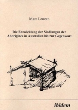 Die Entwicklung der Siedlungen der Aborigines in Australien bis zur Gegenwart - Marc Lenzen