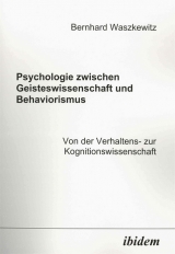 Psychologie zwischen Geisteswissenschaft und Behaviorismus. Von der Verhaltens- zur Kognitionswissenschaft - Bernhard Waszkewitz