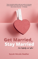 Get Married, Stay Married -  Sarah Nicole Nadler