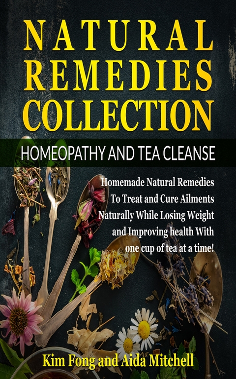 Natural Remedies Collection: Homeopathy and Tea Cleanse - Kim Fong, Aida Mitchell