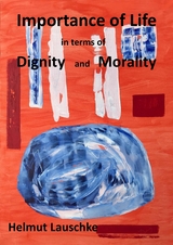 Importance of Life in terms of Digniti and Morality - Helmut Lauschke