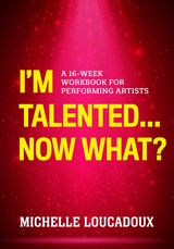 I'm Talented... Now What? -  Michelle Loucadoux