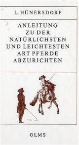 Anleitung zu der natürlichsten und leichtesten Art Pferde abzurichten - Ludwig Hünersdorf
