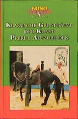 Schriften / Klassische Grundsätze der Kunst, Pferde auszubilden - Nuno Oliveira