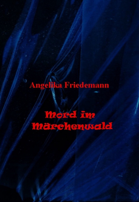 Mord im Märchenwald - Angelika Friedemann