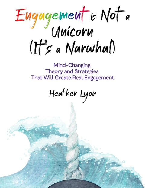 Engagement is Not a Unicorn (It's a Narwhal) -  Heather Lyon
