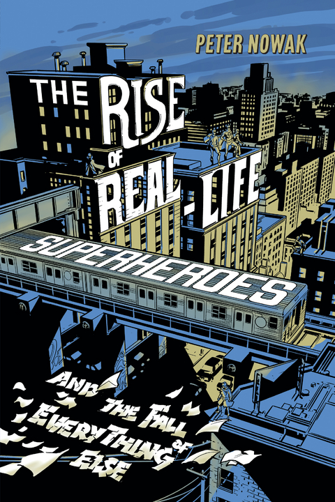 The Rise of Real-Life Superheroes - Peter Nowak