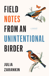 Field Notes from an Unintentional Birder -  Julia Zarankin