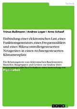 Einbindung einer elektronischen Last, eines Funktionsgenerators, eines Frequenzzählers und eines Mikrocontrollergesteuerten Netzgerätes in einen rechnergesteuerten Klimamessplatz - Trinus Bußmann, Andree Loger, Arno Schaaf