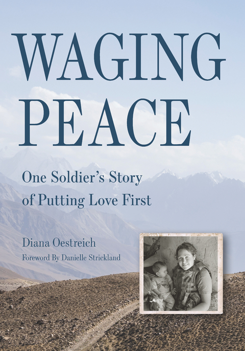 Waging Peace: One Soldier's Story of Putting Love First -  Diana Oestreich
