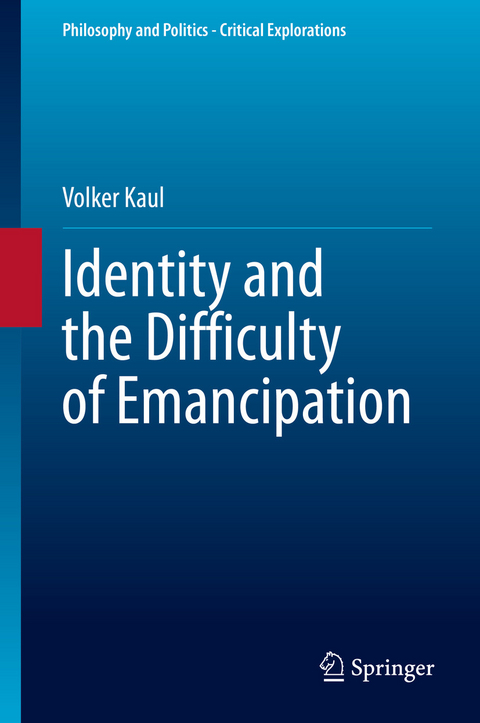 Identity and the Difficulty of Emancipation - Volker Kaul