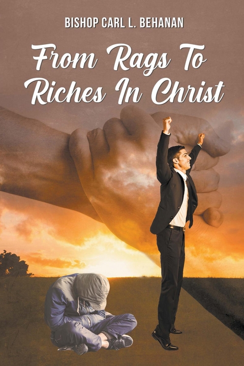From Rags to Riches in Christ -  Bishop Carl L. Behanan