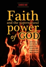Faith and the Supernatural Power of God -  Candice Moe
