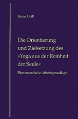 Die Orientierung und Zielsetzung des "Yoga aus der Reinheit der Seele" - Heinz Grill