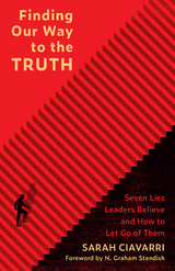 Finding Our Way to the Truth: Seven Lies Leaders Believe and How to Let Go of Them -  Sarah Ciavarri