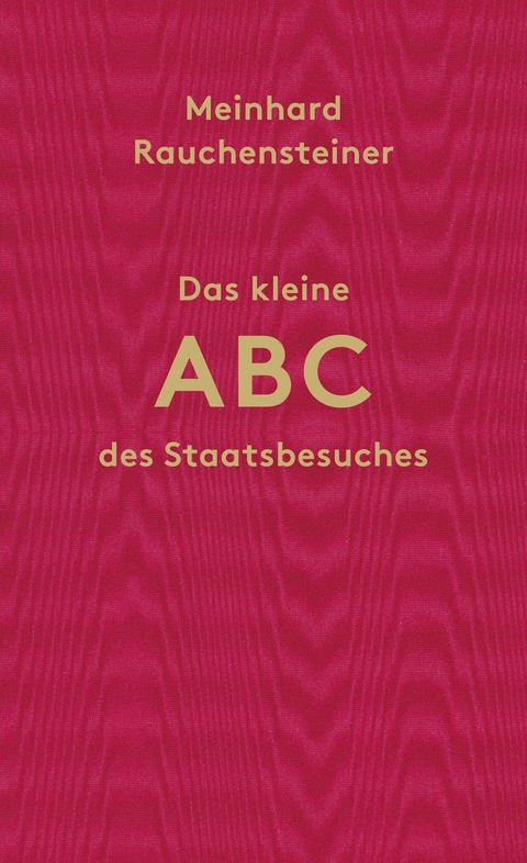 Das kleine ABC des Staatsbesuches - Meinhard Rauchensteiner