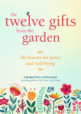 Twelve Gifts from the Garden -  Charlene Costanzo