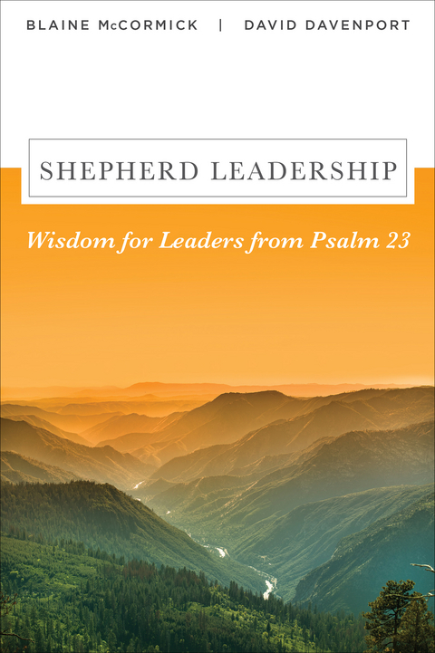 Shepherd Leadership: Wisdom for Leaders from Psalm 23 -  David Davenport,  Blaine McCormick