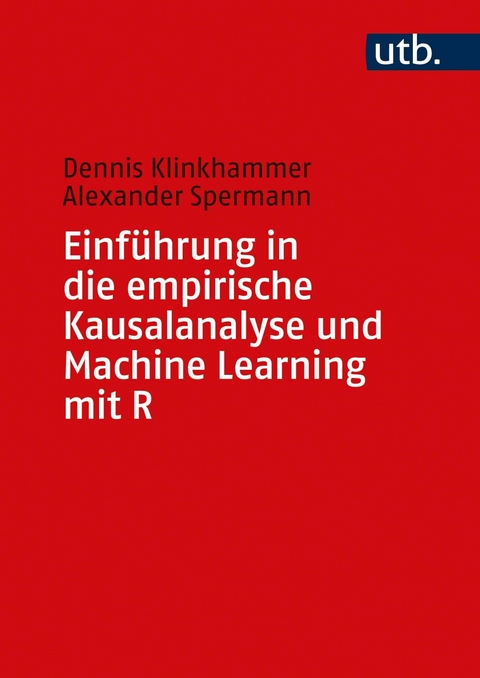 Einführung in die empirische Kausalanalyse und Machine Learning mit R -  Dennis Klinkhammer,  Alexander Spermann
