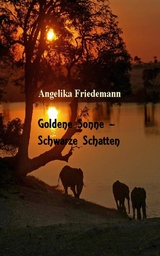 Goldene Sonne - Schwarze Schatten - Angelika Friedemann