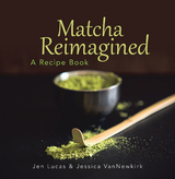 Matcha Reimagined -  Jen Lucas,  Jessica VanNewkirk