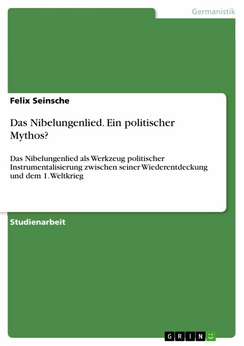 Das Nibelungenlied. Ein politischer Mythos? - Felix Seinsche