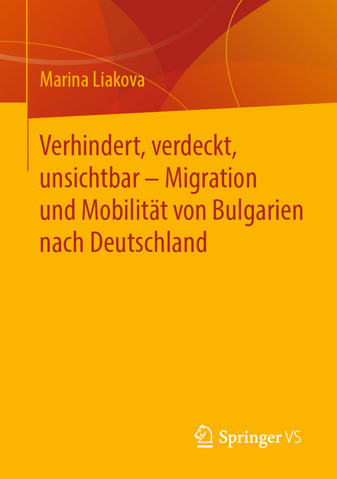 Verhindert, verdeckt, unsichtbar – Migration und Mobilität von Bulgarien nach Deutschland - Marina Liakova