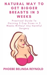 Natural Way To Get Bigger Breasts In 3 Weeks - PHOEBE BELINDA REYNOLDS