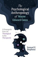 The Psychological Anthropology of Wayne Edward Oates - Samuel E. Stephens