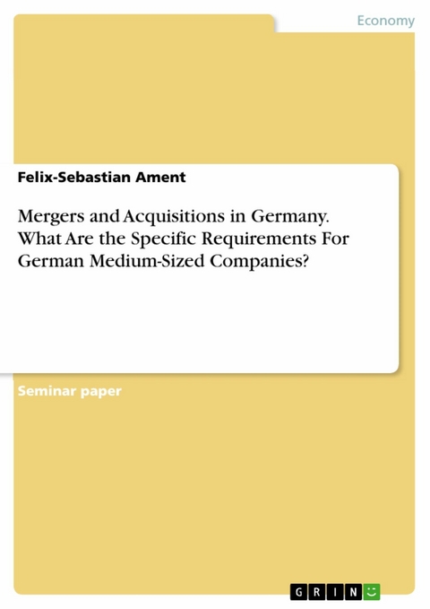 Mergers and Acquisitions in Germany. What Are the Specific Requirements For German Medium-Sized Companies? - Felix-Sebastian Ament