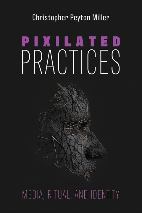 Pixilated Practices -  Christopher Peyton Miller