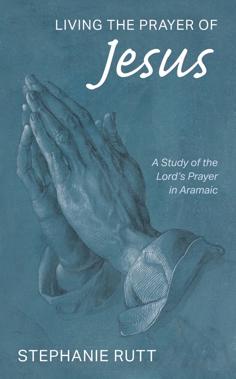 Living the Prayer of Jesus - Stephanie Rutt