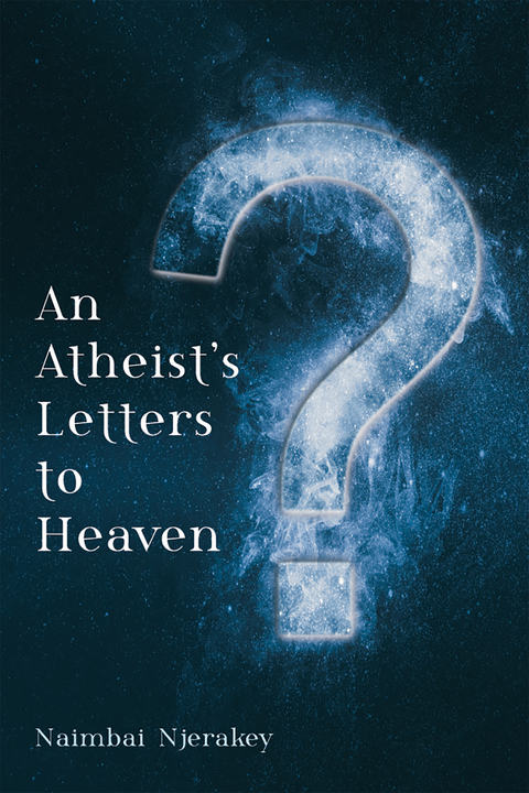 Atheist's Letters to Heaven -  Naimbai Njerakey