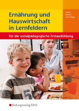 Ernährung und Hauswirtschaft in Lernfeldern für die sozialpädagogische Erstausbildung - Elke Weber, Brigitte Vom Wege, Mechtild Wessel