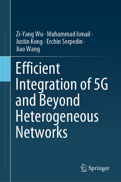 Efficient Integration of 5G and Beyond Heterogeneous Networks -  Muhammad Ismail,  Justin Kong,  Erchin Serpedin,  Jiao Wang,  Zi-Yang Wu