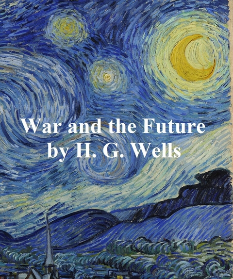 War and the Future -  H. G. Wells