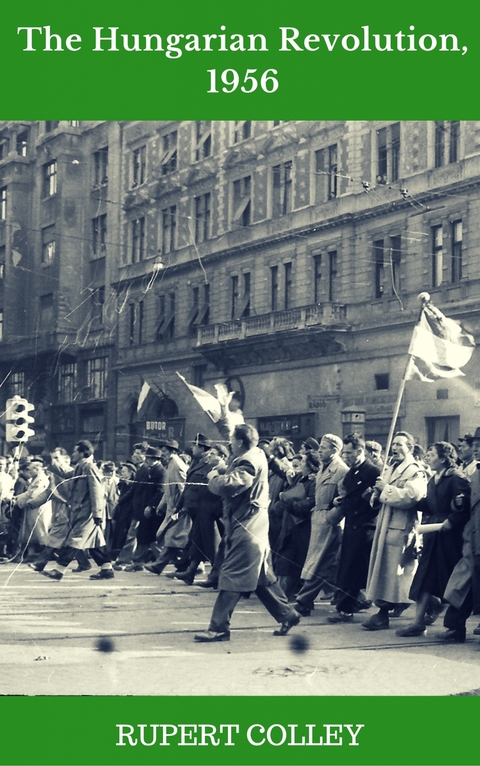 The Hungarian Revolution, 1956 - Rupert Colley