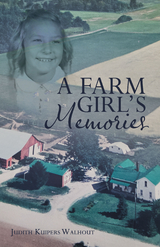 Farm Girl's Memories -  Judith Kuipers Walhout